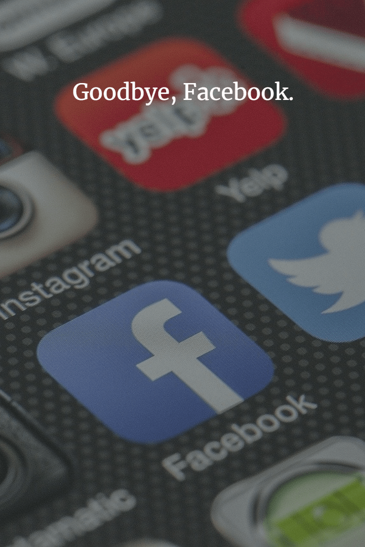 goodbye, facebook