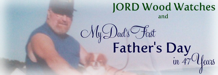 JORD Wood Watches and My Dad’s First Father’s Day in 47 Years