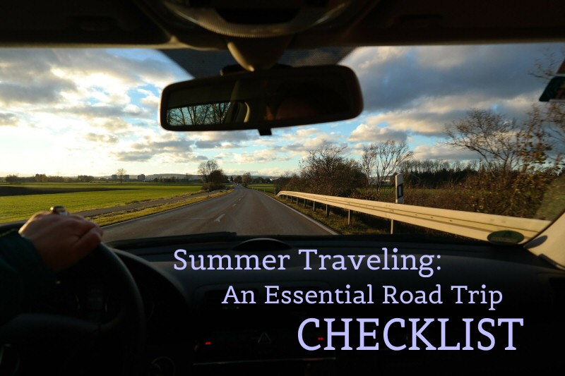 Summer Traveling: An Essential Road Trip Checklist