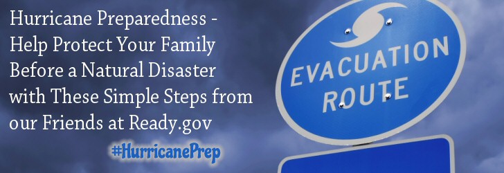 Hurricane Preparedness – Help Protect Your Family Before a Natural Disaster with These Simple Steps from our Friends at Ready.gov