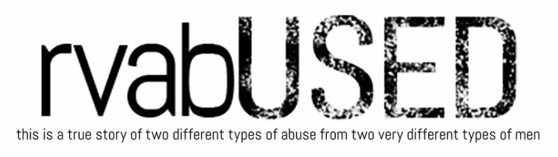 rvabUSED. A true story of two different types of abuse from two very different types of men.