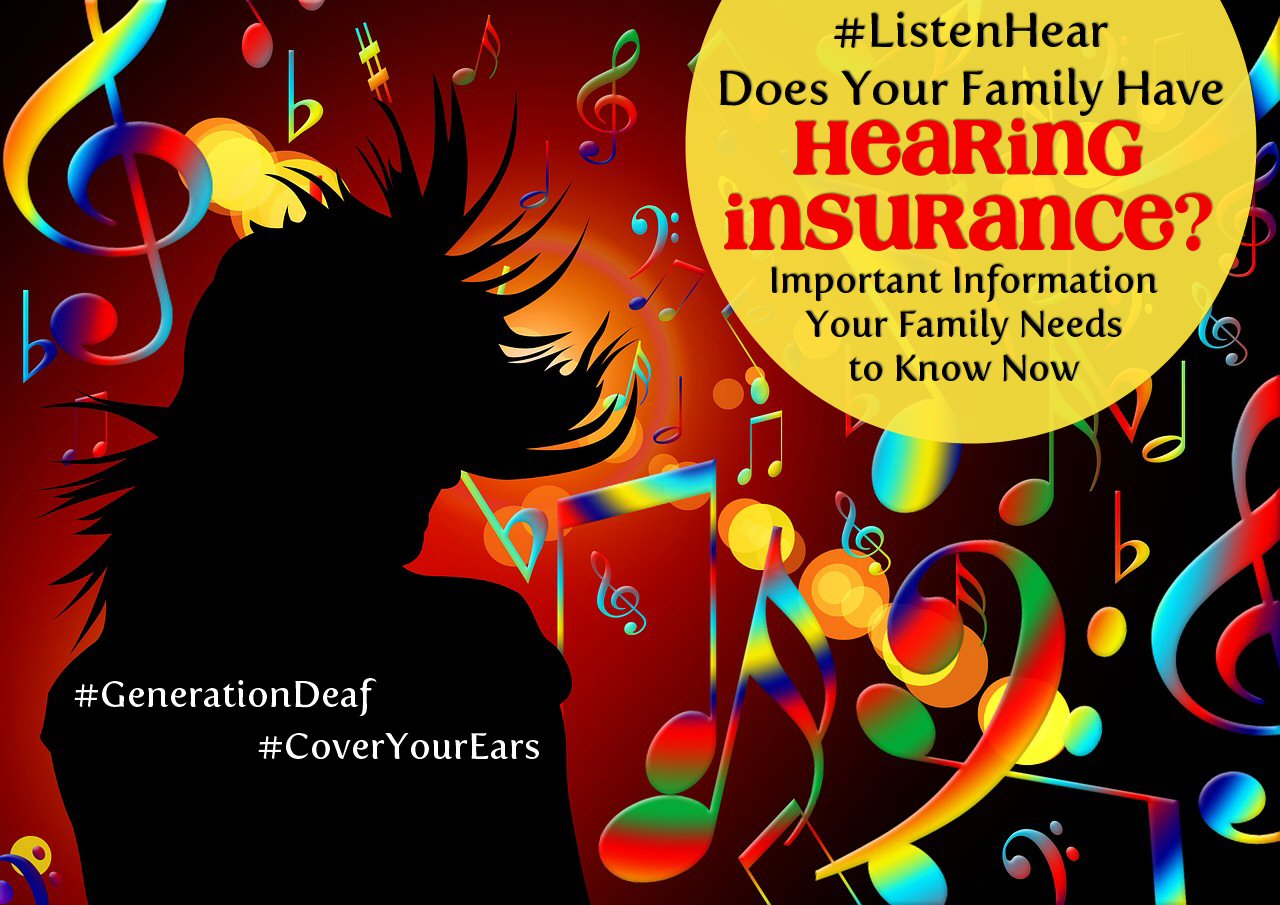 Does Your Family Have Hearing Insurance? Important Info You Need to Know Now #GenerationDeaf #ListenHear #CoverYourEars