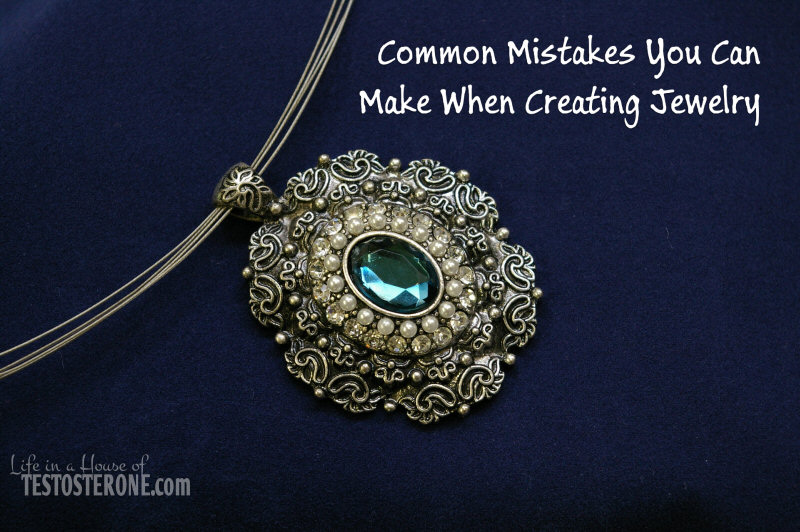 Common Mistakes You Can Make When Creating Jewelry