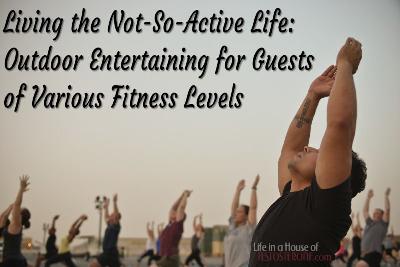 Living the Not-So-Active Life Outdoor Entertaining for Guests of Various Fitness Levels