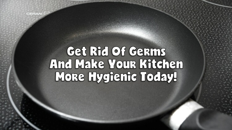 Get Rid Of Germs And Make Your Kitchen More Hygienic Today!