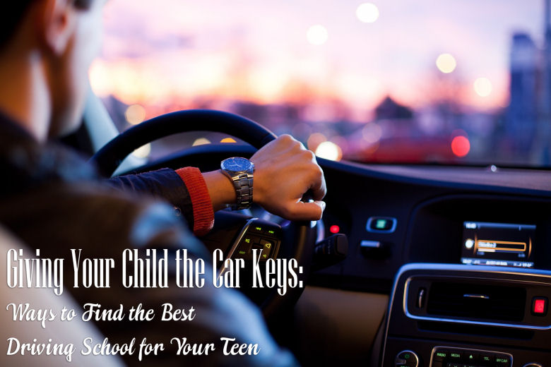 Giving Your Child the Car Keys: Ways to Find the Best Driving School for Your Teen