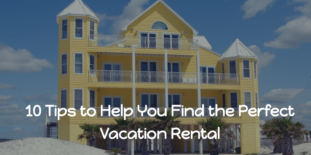 10 Tips to Help You Find the Perfect Vacation Rental