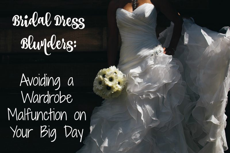 Bridal Dress Blunders: Avoiding a Wardrobe Malfunction on Your Big Day