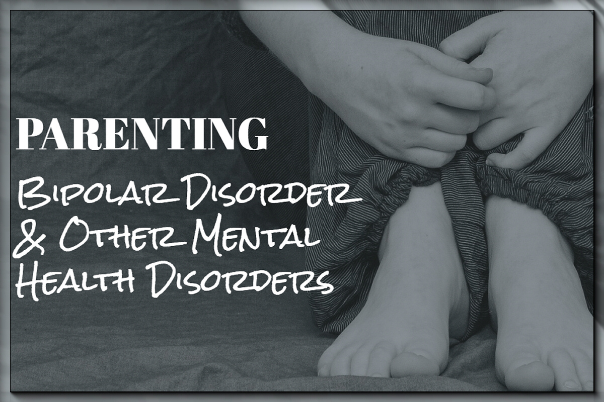 A Peek Into the Life of Parenting a Teen with Bipolar Disorder