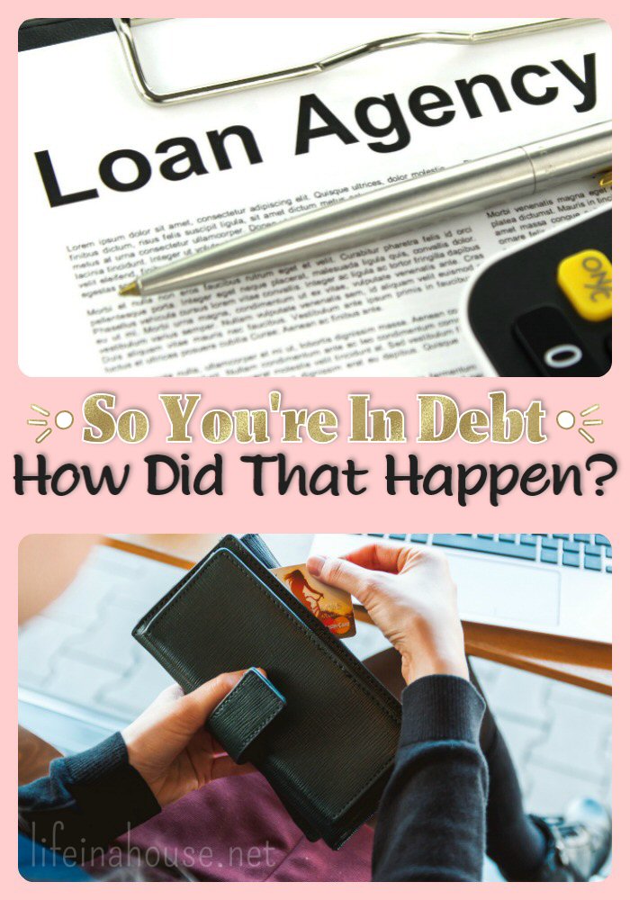 so you're in debt ... how did THAT happen?