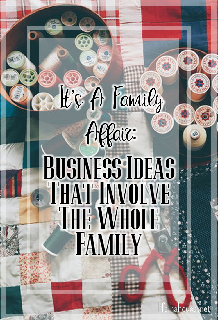 It's a Family Affair: Business Ideas That Involve The Whole Family