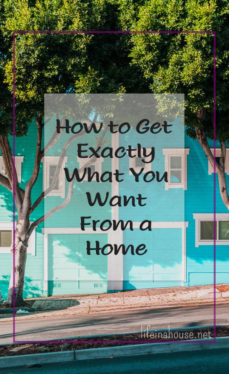 How to Get Exactly What You Want From a Home