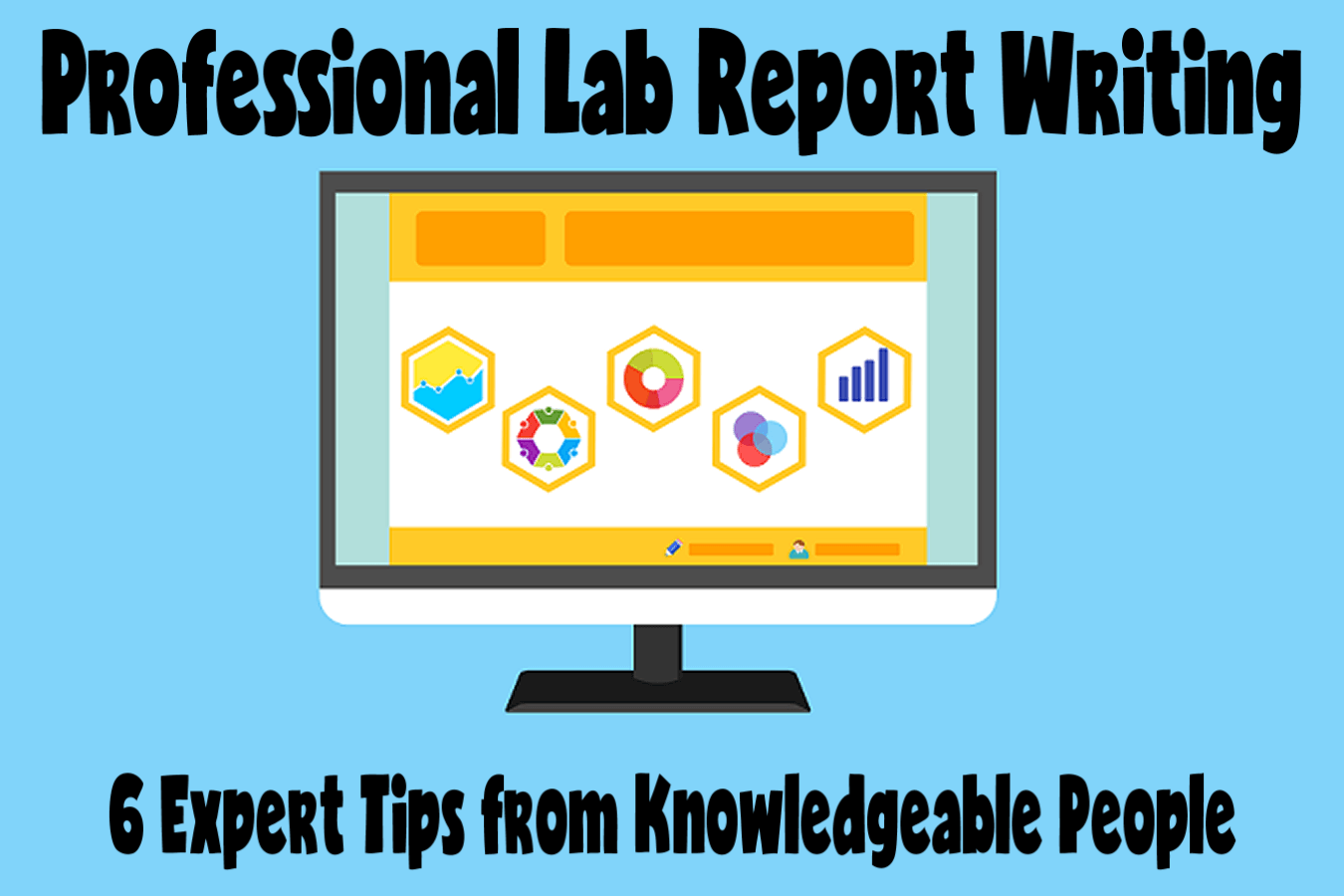 Professional Lab Report Writing: 6 Expert Tips from Knowledgeable People