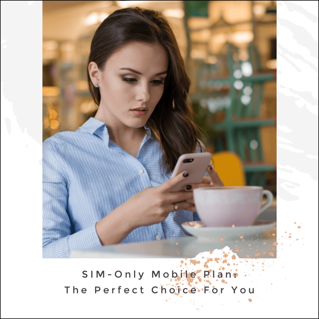 SIM-Only Mobile Plan: The Perfect Choice For You