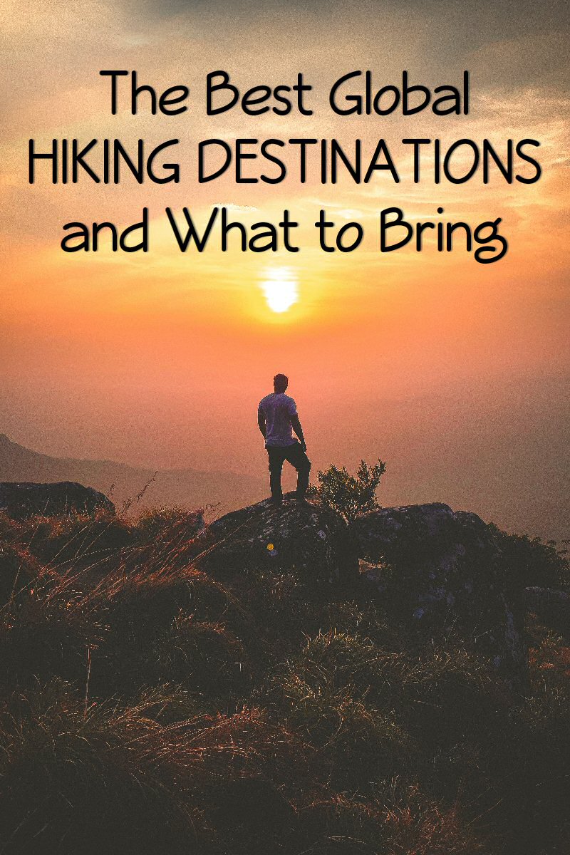 The Best Global Hiking Destinations and What to Bring