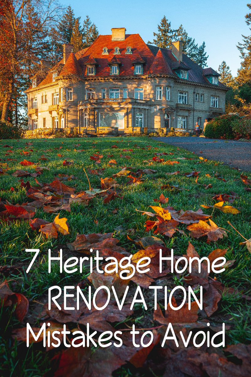 7 heritage home renovation mistakes to avoid