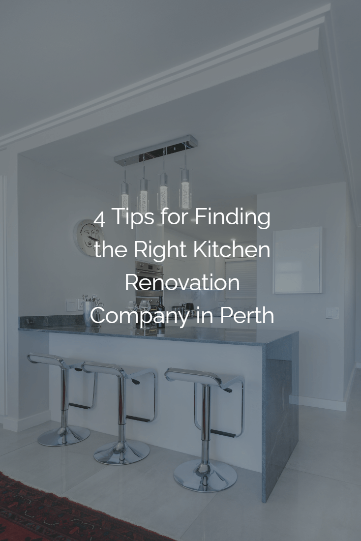 4 Tips for Finding the Right Kitchen Renovations Company in Perth