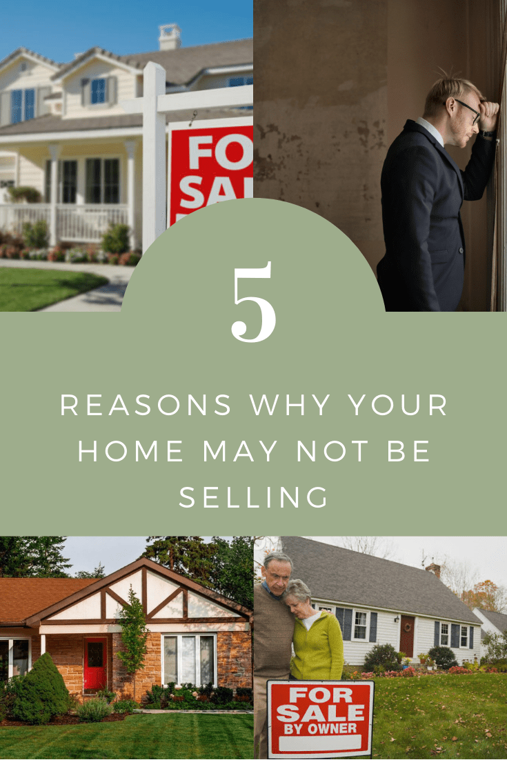 5 Reasons Why Your Home May Not Be Selling