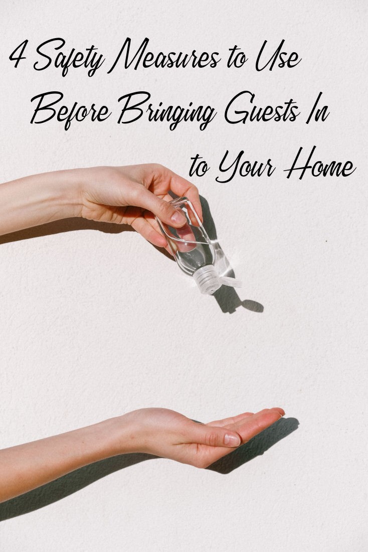 4 Safety Measures To Put In Place When Bringing Guests To Your Home