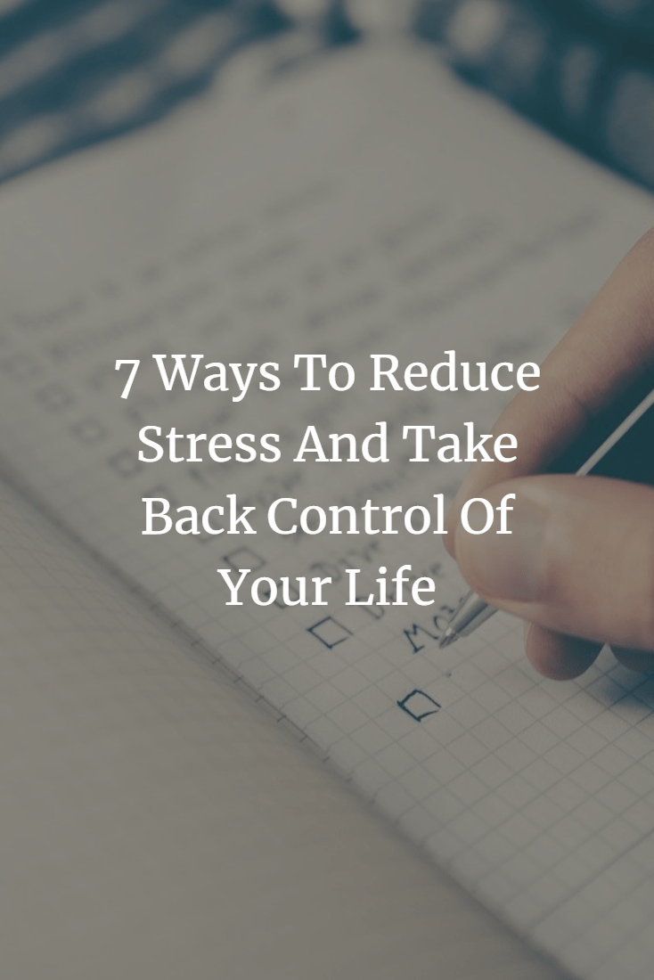 7 ways to reduce stress and take control of your life