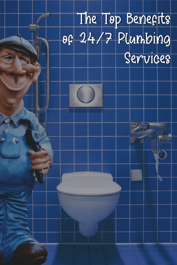 The Top Benefits of 24/7 Plumbing Services