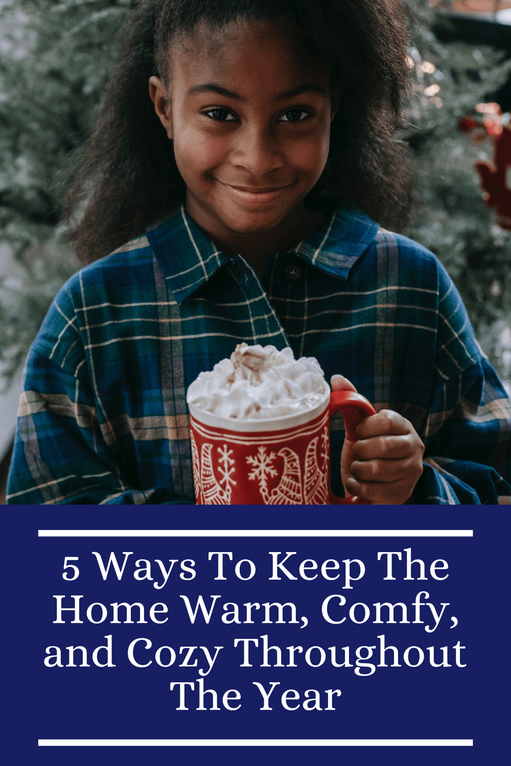 5 Ways To Keep The Home Warm, Comfy, and Cozy Throughout The Year