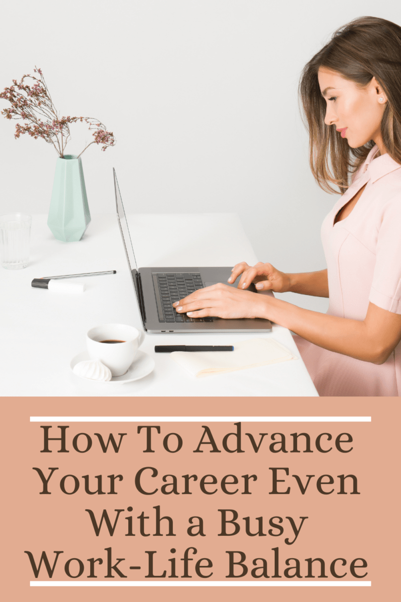 How To Advance Your Career Even With a Busy Work-Life Balance