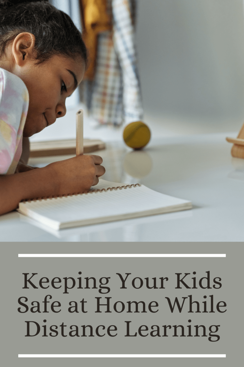 Keeping Your Kids Safe at Home While Distance Learning