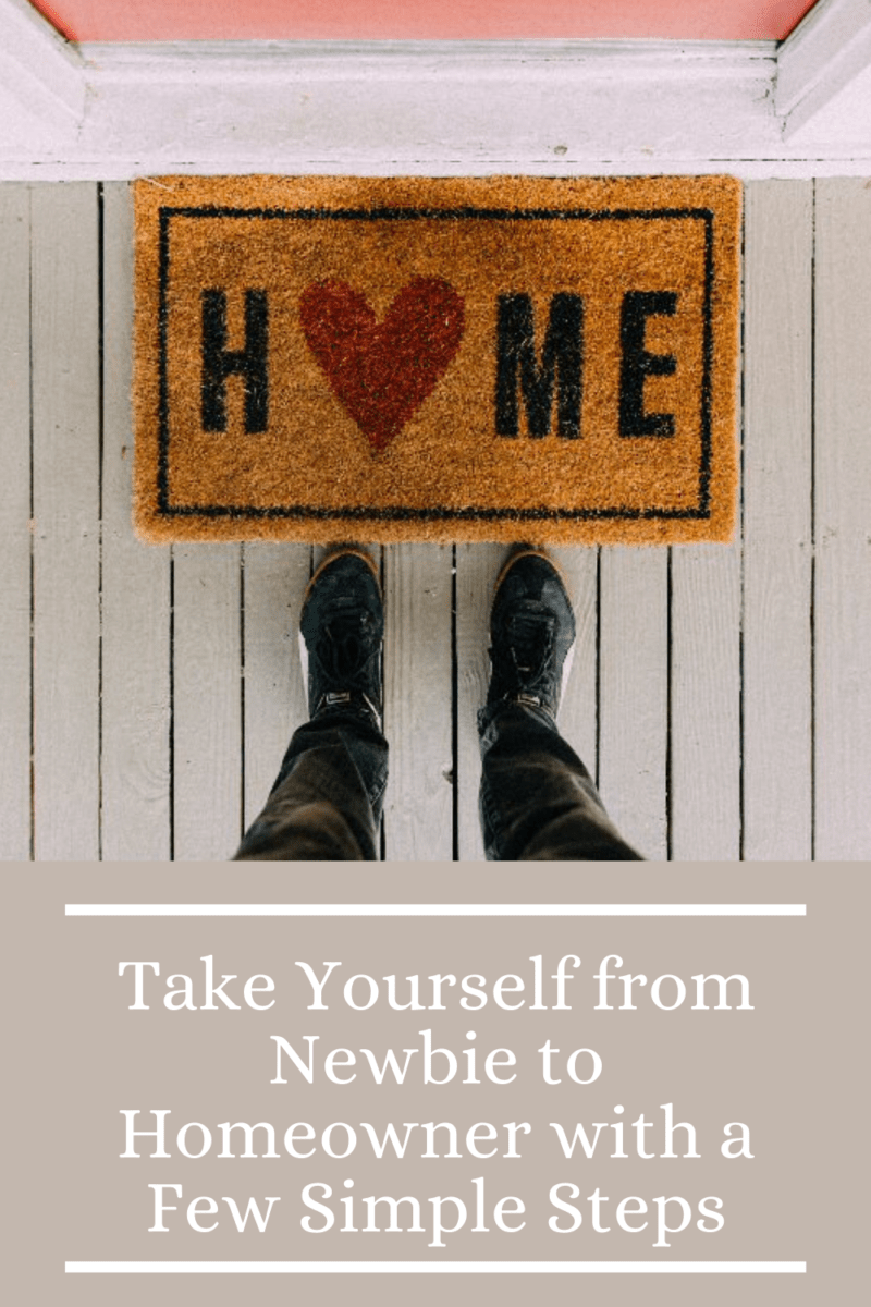 Take Yourself from Newbie to Homeowner with a Few Simple Steps