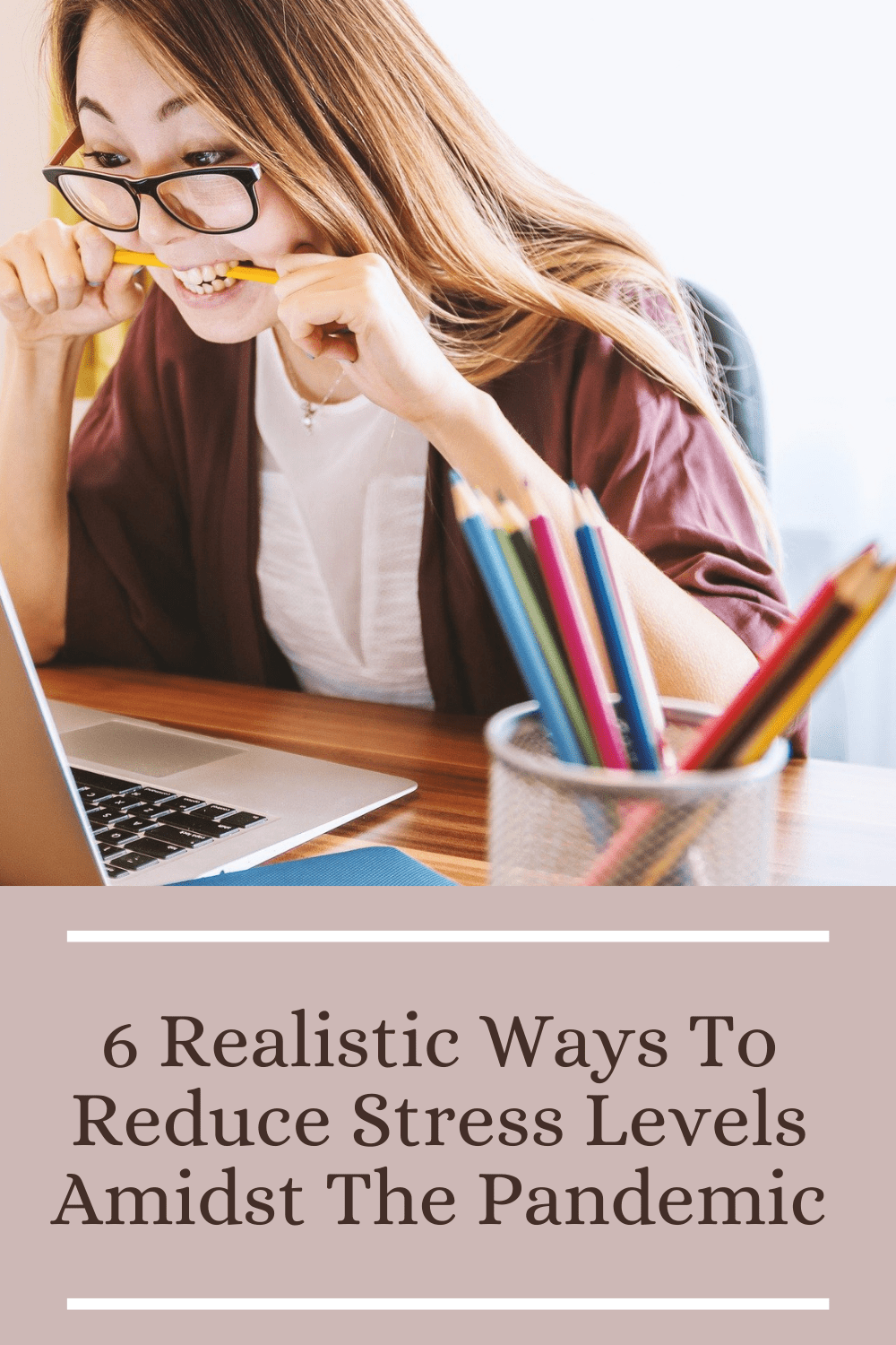 6 Realistic Ways To Reduce Stress Amidst The Pandemic   Six Realistic Ways To Reduce Stress Levels Amidst The Pandemic 